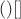 $()[]$