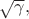 $\sqrt{\gamma},$