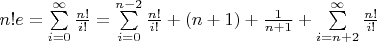 $n!e=\sum\limits_{i=0}^{\infty}\frac{n!}{i!}=\sum\limits_{i=0}^{n-2}\frac{n!}{i!}+(n+1)+\frac1{n+1}+\sum\limits_{i=n+2}^{\infty}\frac{n!}{i!}$