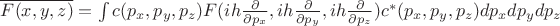 $\overline{F(x,y,z)}=\int c(p_x,p_y,p_z) F(ih\frac{\partial }{\partial p_x},ih\frac{\partial }{\partial p_y},ih\frac{\partial }{\partial p_z})c^* (p_x,p_y,p_z)dp_x dp_y dp_z$ $\overline{F(x,y,z)}=\int c(p_x,p_y,p_z) F(ih\frac{\partial }{\partial p_x},ih\frac{\partial }{\partial p_y},ih\frac{\partial }{\partial p_z})c^* (p_x,p_y,p_z)dp_x dp_y dp_z$