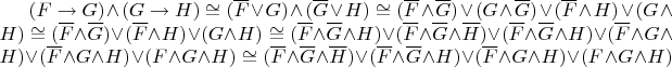 $(F\to G) \wedge (G\to H) \cong (\overline{F} \vee G) \wedge (\overline{G} \vee H) \cong (\overline{F} \wedge \overline{G}) \vee (G \wedge \overline{G}) \vee (\overline{F} \wedge H) \vee (G \wedge H) \cong (\overline{F} \wedge \overline{G}) \vee (\overline{F} \wedge H) \vee (G \wedge H) \cong (\overline{F} \wedge \overline{G} \wedge H ) \vee (\overline{F} \wedge \overline{G} \wedge \overline{H}) \vee (\overline{F} \wedge \overline{G} \wedge H) \vee (\overline{F} \wedge G \wedge H) \vee (\overline{F} \wedge G \wedge H) \vee (F \wedge G \wedge H) \cong (\overline{F} \wedge \overline{G} \wedge \overline{H}) \vee (\overline{F} \wedge \overline{G} \wedge H) \vee (\overline{F} \wedge G \wedge H) \vee (F \wedge G \wedge H)  $