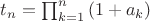 $t_n = \prod_{k=1}^{n}\left(1+a_k\right)$