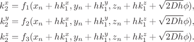 \[
         \begin{split}
           k_2^x=f_1(x_n+h k_1^x, y_n+h k_1^y,z_n+h k_1^z+\sqrt{2Dh}\phi),\\
           k_2^y=f_2(x_n+h k_1^x, y_n+h k_1^y,z_n+h k_1^z+\sqrt{2Dh}\phi),\\
           k_2^z=f_3(x_n+h k_1^x, y_n+h k_1^y,z_n+h k_1^z+\sqrt{2Dh}\phi).\\
         \end{split}
\]