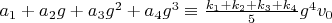$a_1+a_2 g+a_3 g^2+a_4 g^3 \equiv \frac{k_1+k_2+k_3+k_4}{5} g^4 v_0$