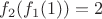 $f_2(f_1(1)) = 2$