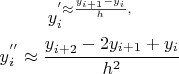 $\[\begin{gathered}
  y_i^'  \approx \frac{{y_{i + 1}  - y_i }}
{h}, \hfill \\
  y{}_i^{''}  \approx \frac{{y_{i + 2}^{}  - 2y_{i + 1}  + y_i }}
{{h^2 }} \hfill \\ 
\end{gathered} 
\]$