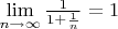 $\lim\limits_{n\to\infty} \frac{1}{1+\frac{1}{n}} = 1$