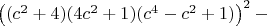 $\left ( (c^2+4)(4c^2+1)(c^4-c^2+1) \right )^2-$