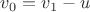 $v_0=v_1-u$