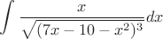 $ \displaystyle\int \frac{x}{\sqrt{(7x-10-x^2)^3}}dx$