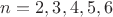 $n=2,3,4,5,6$