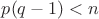 $p(q-1)<n$