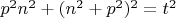 $p^2n^2+(n^2+p^2)^2=t^2$