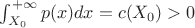 $\int_{X_0}^{+\infty} p(x)dx = c(X_0) > 0$