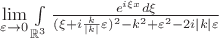 $
\lim\limits_{\varepsilon \to 0} \int\limits_{\mathbb{R}^3} \frac{e^{i\xi x} d\xi}{(\xi + i \frac{k}{|k|}\varepsilon)^2 - k^2 + \varepsilon^2 - 2i|k|\varepsilon}
$