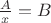 $\frac{A}{x}=B$