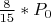 ${\frac 8 {15}}*P_0$