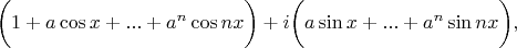 $$\bigg( 1+a \cos x+...+a^n \cos nx \bigg) + i \bigg( a \sin x+...+a^n \sin nx \bigg),$$