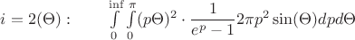 $i=2(\Theta):\qquad \int\limits_{0}^{\inf}\int\limits_{0}^{\pi} (p\Theta)^2\cdot \dfrac{1}{e^{p}-1} 2\pi  p^2\sin(\Theta)d{p}d\Theta$