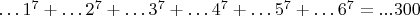 $&hellip;1^7+&hellip;2^7+&hellip;3^7+&hellip;4^7+&hellip;5^7+&hellip;6^7=...300$