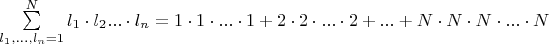 $\sum\limits_{l_1,...,l_n=1}^N l_1\cdot l_2...\cdot l_n
=1 \cdot 1 \cdot ... \cdot 1 + 2 \cdot 2 \cdot ... \cdot 2 + ... + N \cdot N \cdot N \cdot ... \cdot N
$