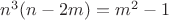$n^3(n-2m)=m^2-1$
