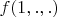 $f(1, . , .)$