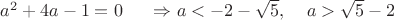 $a^2+4a-1=0\;\;\;\;\ \Rightarrow a<-2-\sqrt{5},\;\;\;\;a>\sqrt{5}-2$