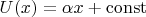 $U(x) = \alpha x + \operatorname{const}$
