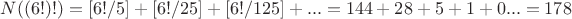 $N((6!)!)=[6!/5]+[6!/25]+[6!/125]+...=144+28+5+1+0...=178$