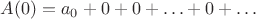 $A(0)=a_0+0+0+\ldots+0+\ldots$