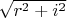 $\sqrt{r^2 + i^2}$