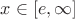 $x \in [e, \infty]$