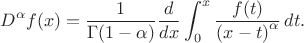 $$  \displaystyle {D^{\alpha }f(x)={\frac {1}{\Gamma (1-\alpha )}}{\frac {d}{dx}}\int _{0}^{x}{\frac {f(t)}{\left(x-t\right)^{\alpha }}}\,dt.} $$