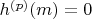 $h^{(p)}(m)=0$
