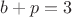 $b+p=3$