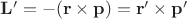 $\mathbf{L'} =  - \mathbf{(r\times p)} = \mathbf{r' \times p'} $