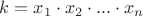 $k = x_{1}\cdot x_{2}\cdot...\cdot x_{n}$
