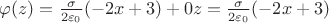$\varphi(z) = \frac{\sigma}{2\varepsilon_0}(-2x+3) + 0z = \frac{\sigma}{2\varepsilon_0}(-2x+3)$