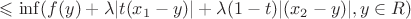 $\leqslant \inf(f(y)+\lambda |t(x_1-y)|+\lambda(1-t)|(x_2-y)|,y \in R)$