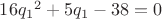 $16{q_1}^2+5q_1-38=0$