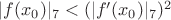 $|f(x_0)|_7<(|f'(x_0)|_7)^2$