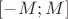 $[-M; M]$