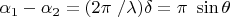 $\alpha_1-\alpha_2 =(2\pi\ / \lambda)\delta=\pi\ \sin \theta $