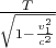$\frac T{\sqrt{1-\frac{v_1^2}{c^2}}}$