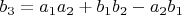 $b_3=a_1a_2+b_1b_2-a_2b_1$