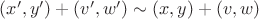 $(x',y')+(v',w') \sim (x,y) + (v,w)$