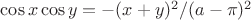 $\cos x \cos y = - (x+y)^2/(a-\pi)^2$