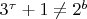 ${3^\tau } + 1 \ne {2^b}$