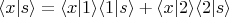 $$\langle x|s\rangle=\langle x|1\rangle \langle 1|s\rangle + \langle x|2\rangle \langle 2|s\rangle$$